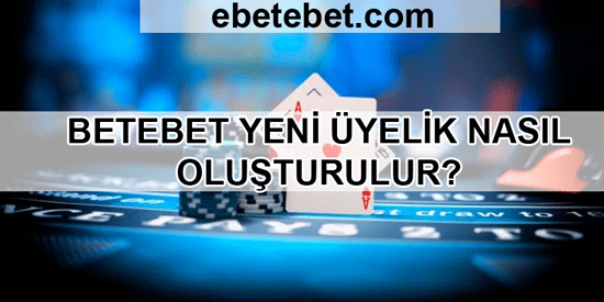 Betebet Yeni Üyelik Nasıl Oluşturulur?